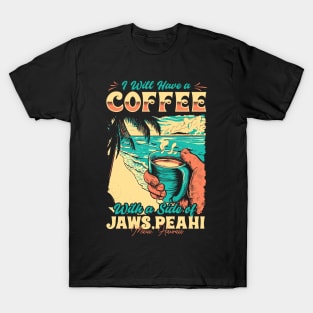 I will Have A Coffee with A side of beach Jaws (Peahi) - Maui, Hawaii T-Shirt